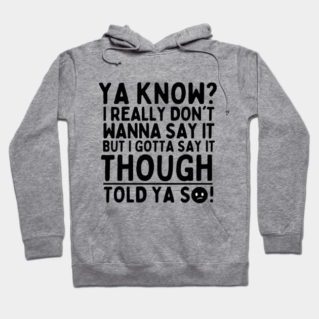 Told ya so! Hoodie by mksjr